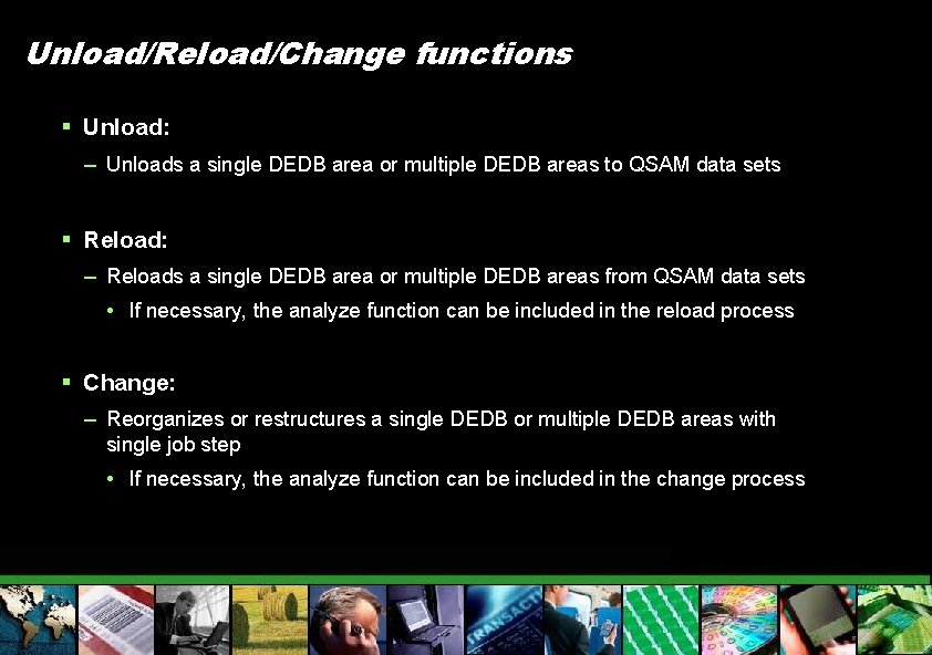Unload/Reload/Change functions § Unload: – Unloads a single DEDB area or multiple DEDB areas