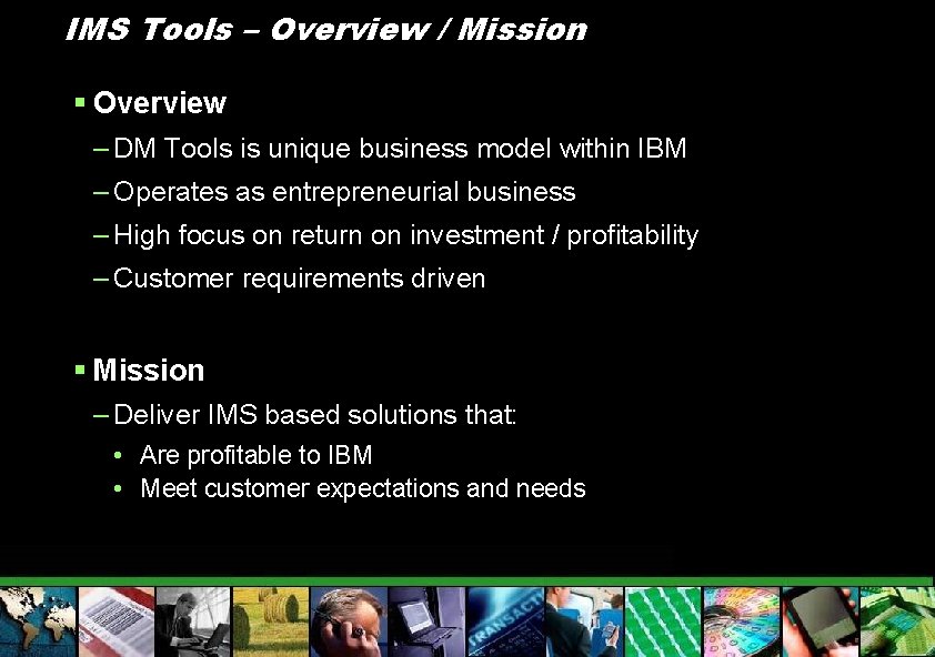 IMS Tools – Overview / Mission § Overview – DM Tools is unique business