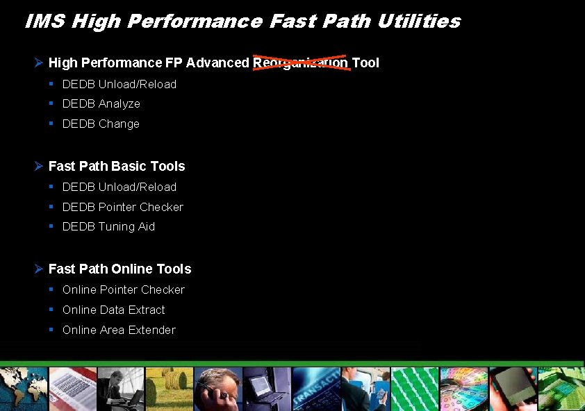 IMS High Performance Fast Path Utilities Ø High Performance FP Advanced Reorganization Tool §