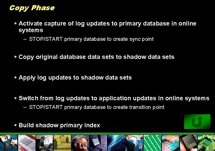 Copy Phase § Activate capture of log updates to primary database in online systems