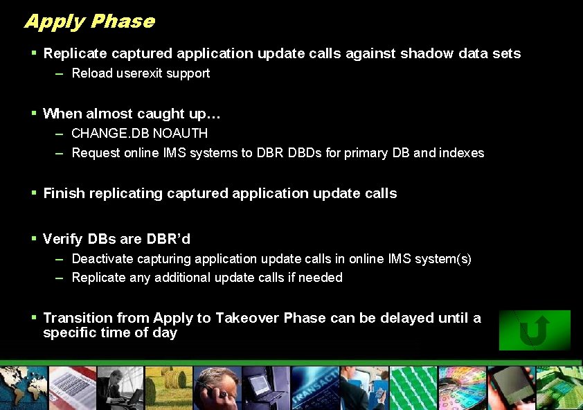 Apply Phase § Replicate captured application update calls against shadow data sets – Reload