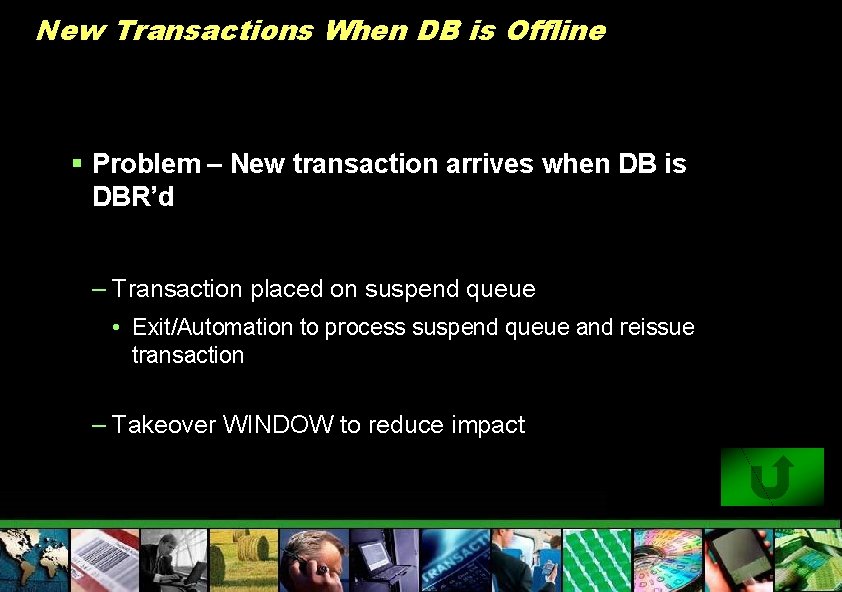 New Transactions When DB is Offline § Problem – New transaction arrives when DB