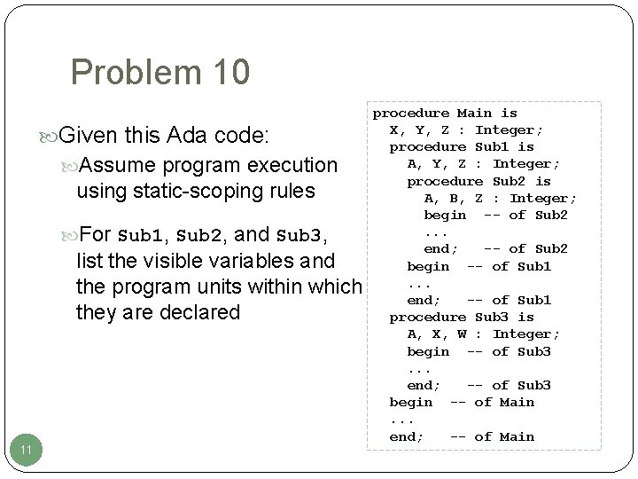 Problem 10 Given this Ada code: Assume program execution using static-scoping rules For Sub Problem 10 Given this Ada code: Assume program execution using static-scoping rules For Sub