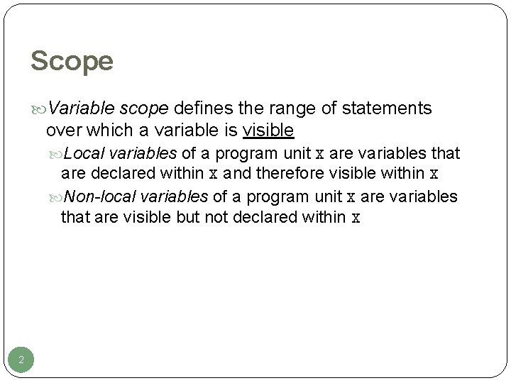 Scope Variable scope defines the range of statements over which a variable is visible