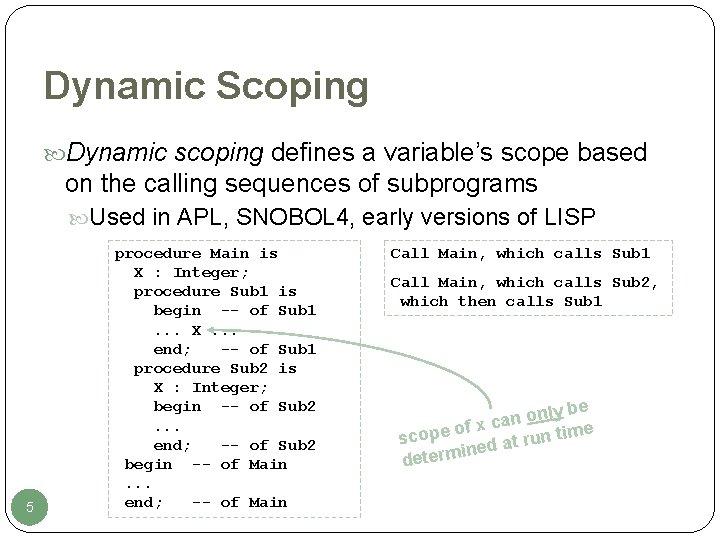 Dynamic Scoping Dynamic scoping defines a variable’s scope based on the calling sequences of Dynamic Scoping Dynamic scoping defines a variable’s scope based on the calling sequences of