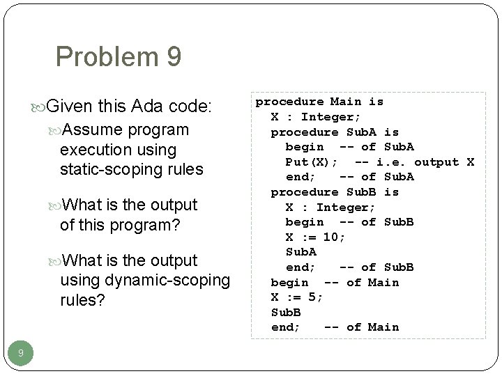 Problem 9 Given this Ada code: Assume program execution using static-scoping rules What is Problem 9 Given this Ada code: Assume program execution using static-scoping rules What is
