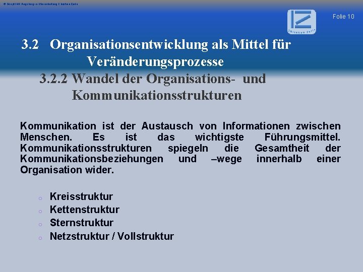 © Skript IHK Augsburg in Überarbeitung Christian Zerle Folie 10 3. 2 Organisationsentwicklung als