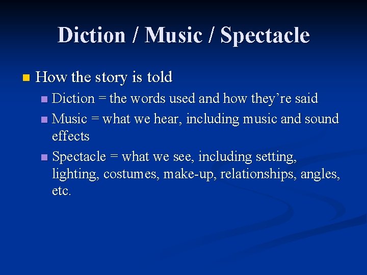 Diction / Music / Spectacle n How the story is told Diction = the