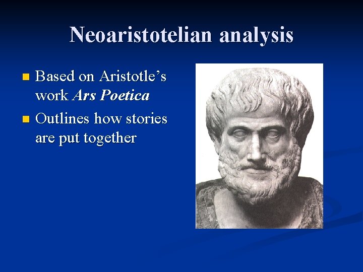 Neoaristotelian analysis Based on Aristotle’s work Ars Poetica n Outlines how stories are put