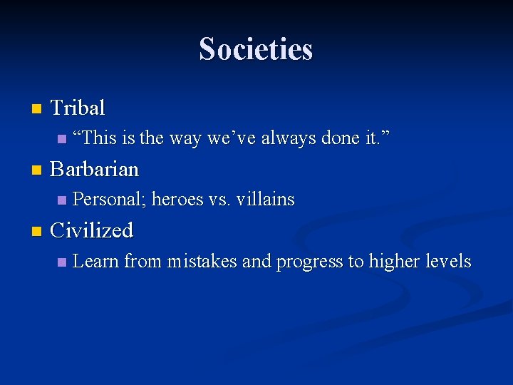 Societies n Tribal n n Barbarian n n “This is the way we’ve always