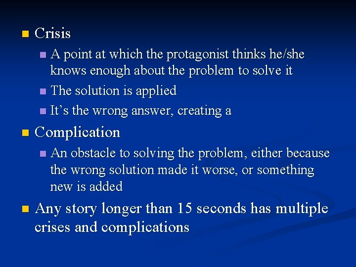 n Crisis A point at which the protagonist thinks he/she knows enough about the