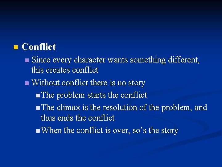 n Conflict Since every character wants something different, this creates conflict n Without conflict