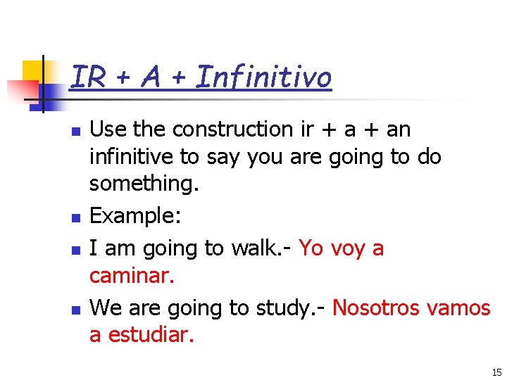 IR + A + Infinitivo n n Use the construction ir + an infinitive