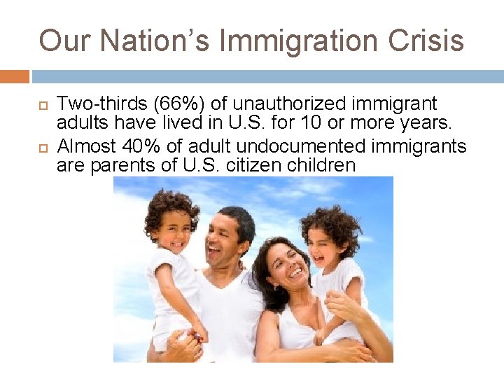 Our Nation’s Immigration Crisis Two-thirds (66%) of unauthorized immigrant adults have lived in U.