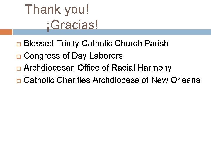 Thank you! ¡Gracias! Blessed Trinity Catholic Church Parish Congress of Day Laborers Archdiocesan Office