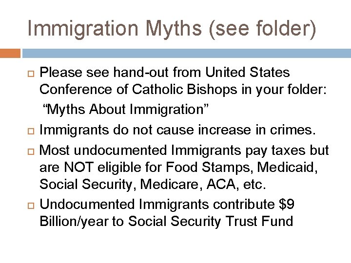 Immigration Myths (see folder) Please see hand-out from United States Conference of Catholic Bishops