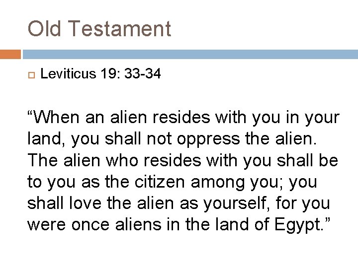 Old Testament Leviticus 19: 33 -34 “When an alien resides with you in your