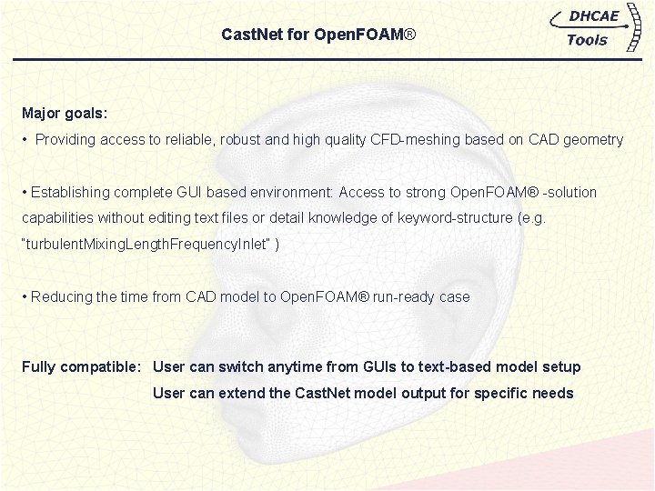 Cast. Net for Open. FOAM® Major goals: • Providing access to reliable, robust and