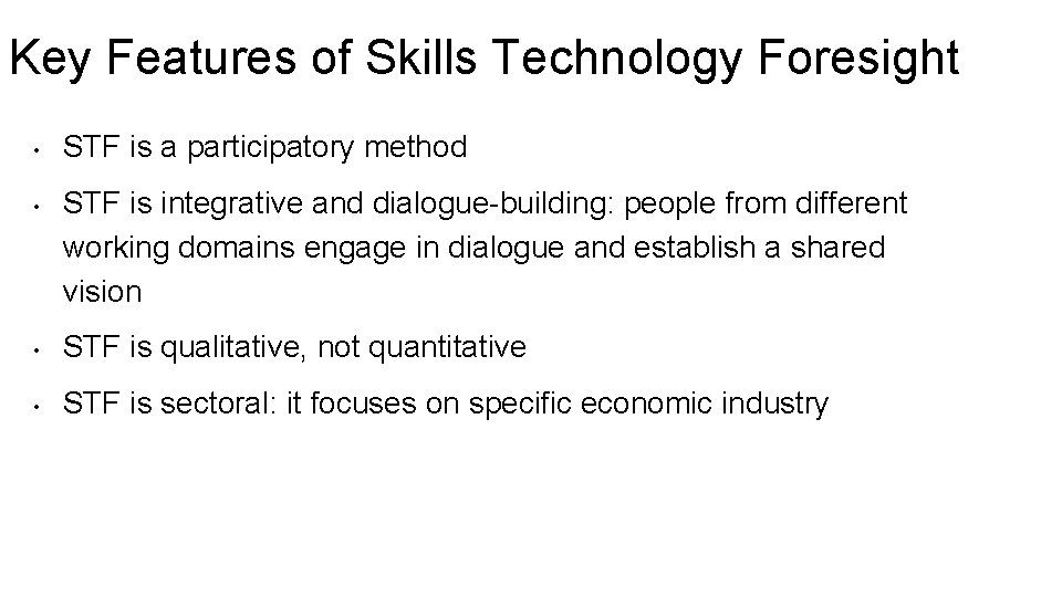 Key Features of Skills Technology Foresight • • STF is a participatory method STF