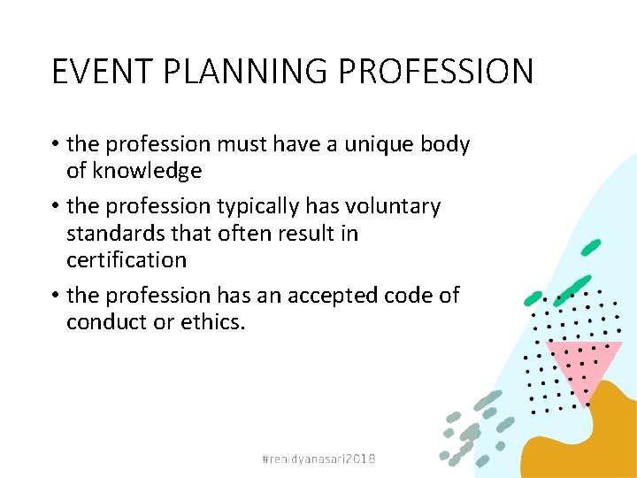 EVENT PLANNING PROFESSION • the profession must have a unique body of knowledge •