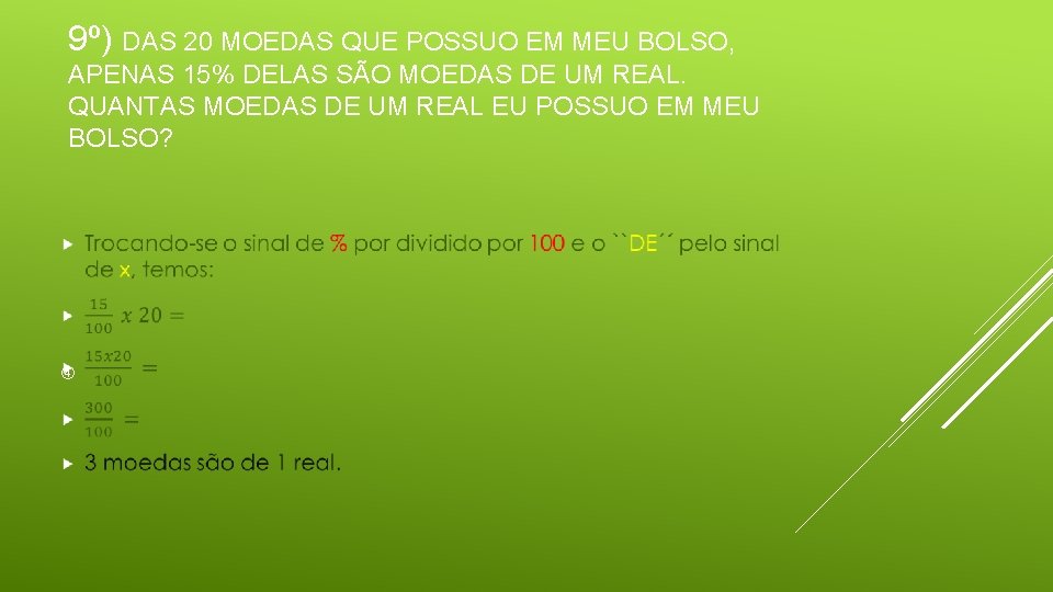 9º) DAS 20 MOEDAS QUE POSSUO EM MEU BOLSO, APENAS 15% DELAS SÃO MOEDAS