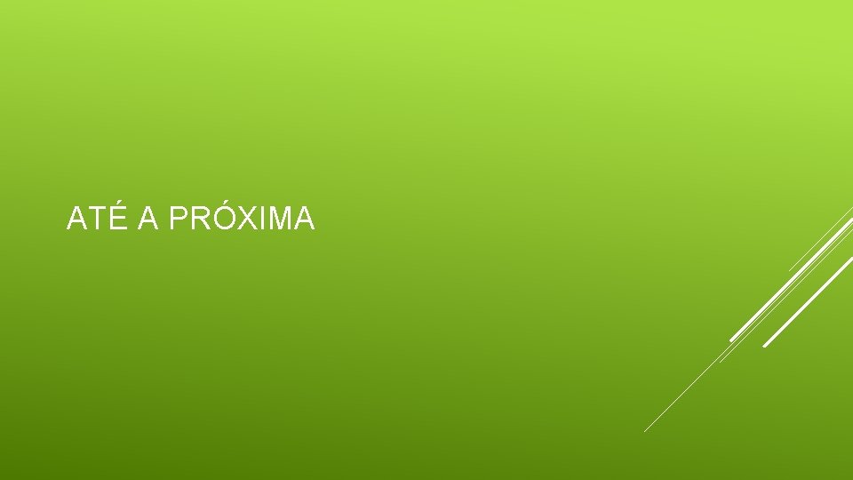 ATÉ A PRÓXIMA 