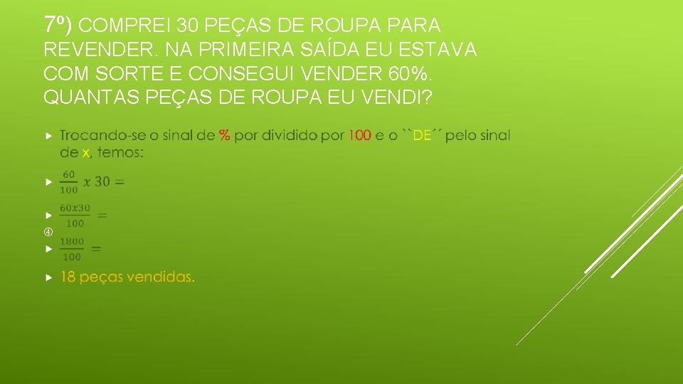 7º) COMPREI 30 PEÇAS DE ROUPA PARA REVENDER. NA PRIMEIRA SAÍDA EU ESTAVA COM