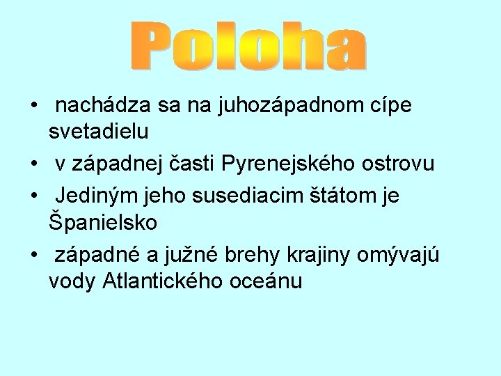  • nachádza sa na juhozápadnom cípe svetadielu • v západnej časti Pyrenejského ostrovu