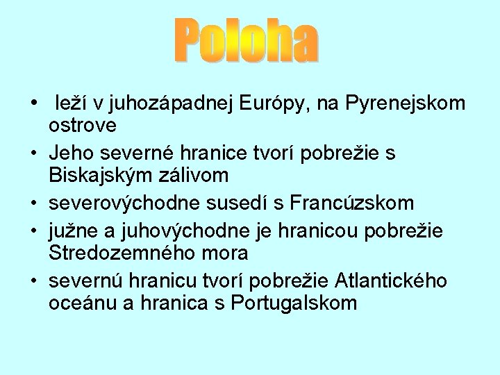  • leží v juhozápadnej Európy, na Pyrenejskom • • ostrove Jeho severné hranice