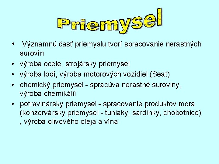  • Významnú časť priemyslu tvorí spracovanie nerastných • • surovín výroba ocele, strojársky