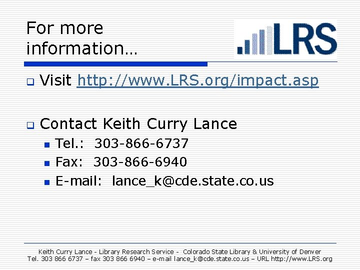 For more information… q Visit http: //www. LRS. org/impact. asp q Contact Keith Curry