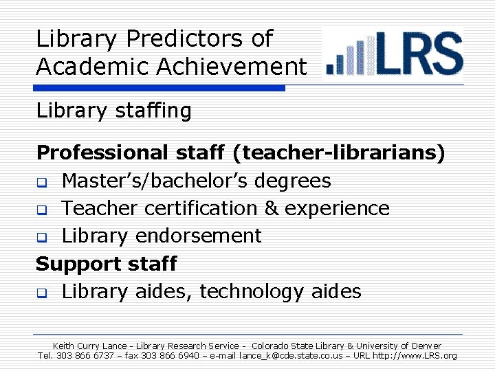 Library Predictors of Academic Achievement Library staffing Professional staff (teacher-librarians) q Master’s/bachelor’s degrees q