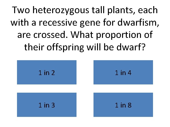 Two heterozygous tall plants, each with a recessive gene for dwarfism, are crossed. What