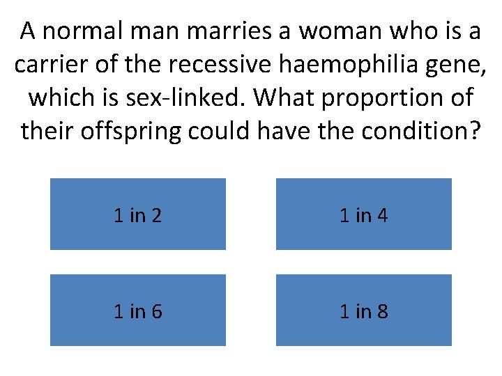 A normal man marries a woman who is a carrier of the recessive haemophilia