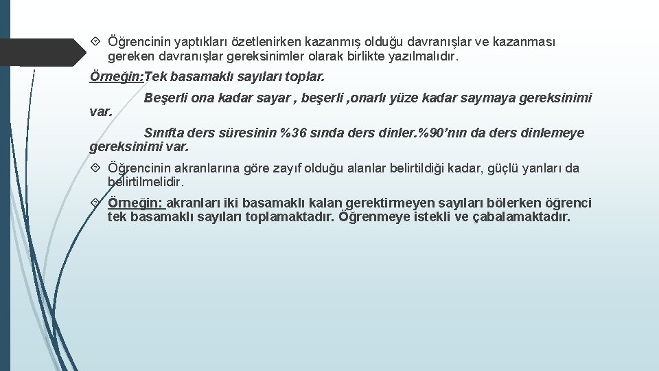  Öğrencinin yaptıkları özetlenirken kazanmış olduğu davranışlar ve kazanması gereken davranışlar gereksinimler olarak birlikte