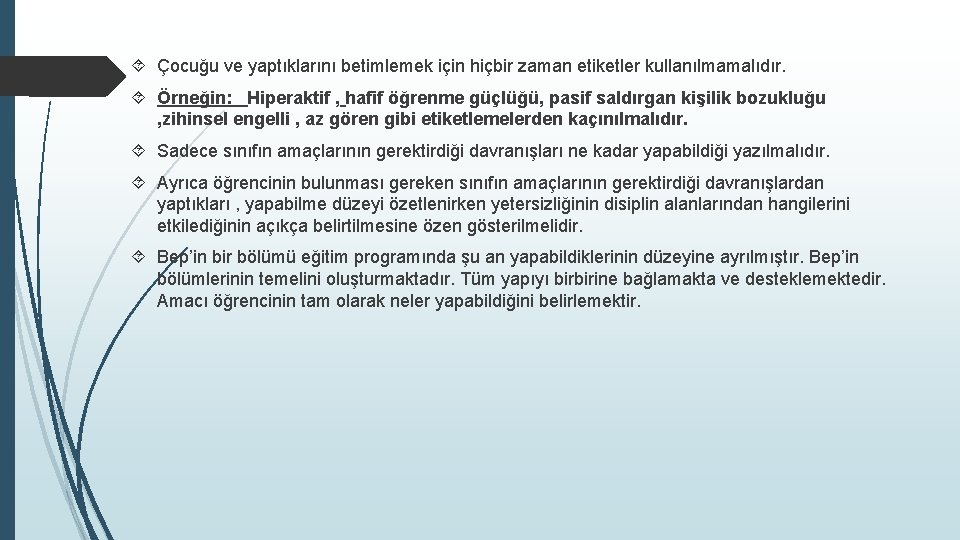  Çocuğu ve yaptıklarını betimlemek için hiçbir zaman etiketler kullanılmamalıdır. Örneğin: Hiperaktif , hafif