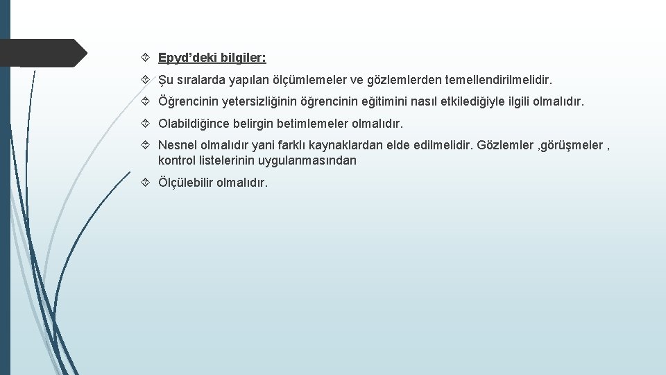  Epyd’deki bilgiler: Şu sıralarda yapılan ölçümlemeler ve gözlemlerden temellendirilmelidir. Öğrencinin yetersizliğinin öğrencinin eğitimini