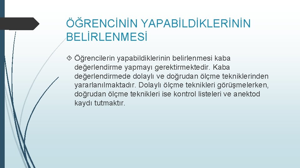 ÖĞRENCİNİN YAPABİLDİKLERİNİN BELİRLENMESİ Öğrencilerin yapabildiklerinin belirlenmesi kaba değerlendirme yapmayı gerektirmektedir. Kaba değerlendirmede dolaylı ve