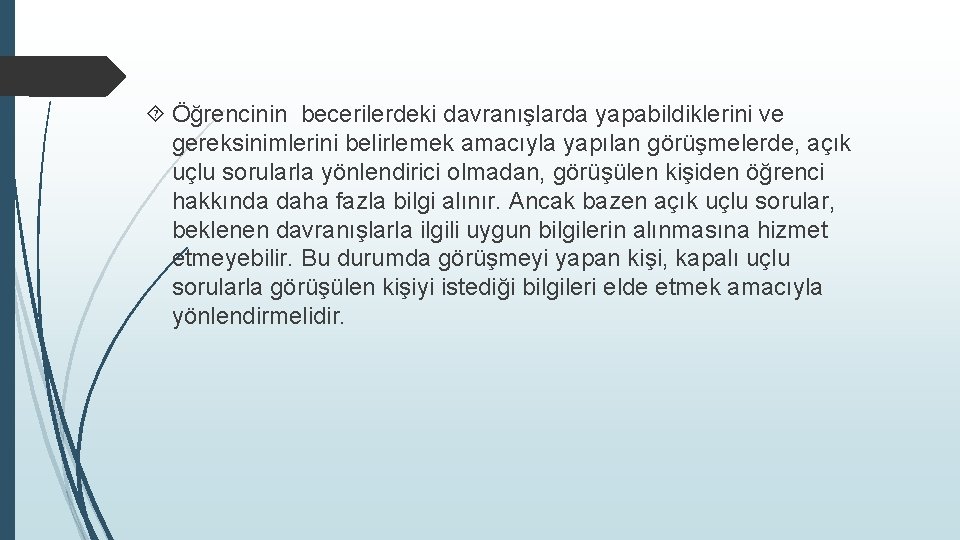  Öğrencinin becerilerdeki davranışlarda yapabildiklerini ve gereksinimlerini belirlemek amacıyla yapılan görüşmelerde, açık uçlu sorularla