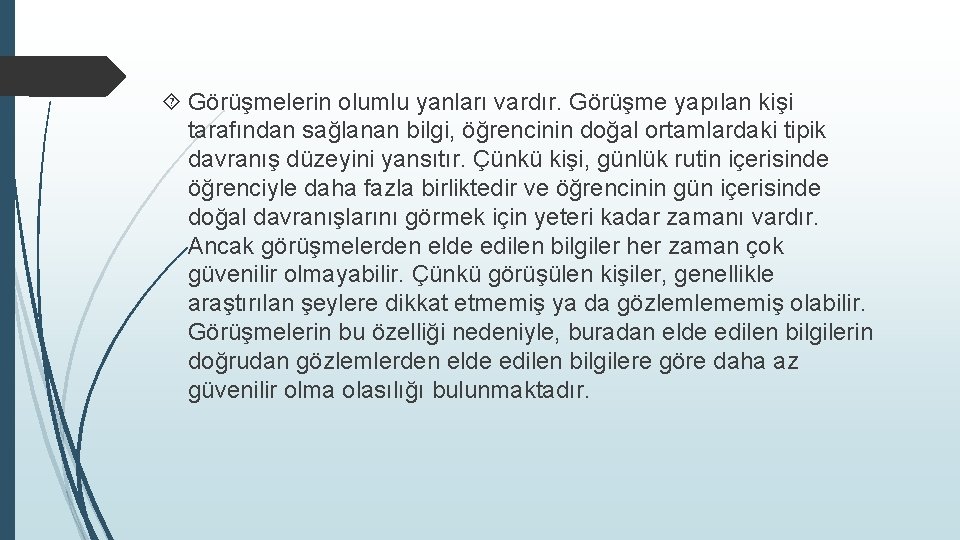  Görüşmelerin olumlu yanları vardır. Görüşme yapılan kişi tarafından sağlanan bilgi, öğrencinin doğal ortamlardaki