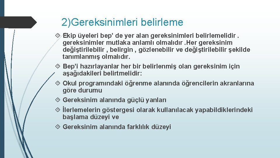 2)Gereksinimleri belirleme Ekip üyeleri bep’ de yer alan gereksinimleri belirlemelidir. gereksinimler mutlaka anlamlı olmalıdır.