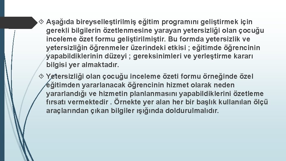  Aşağıda bireyselleştirilmiş eğitim programını geliştirmek için gerekli bilgilerin özetlenmesine yarayan yetersizliği olan çocuğu