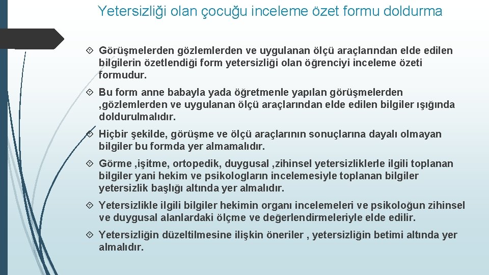 Yetersizliği olan çocuğu inceleme özet formu doldurma Görüşmelerden gözlemlerden ve uygulanan ölçü araçlarından elde