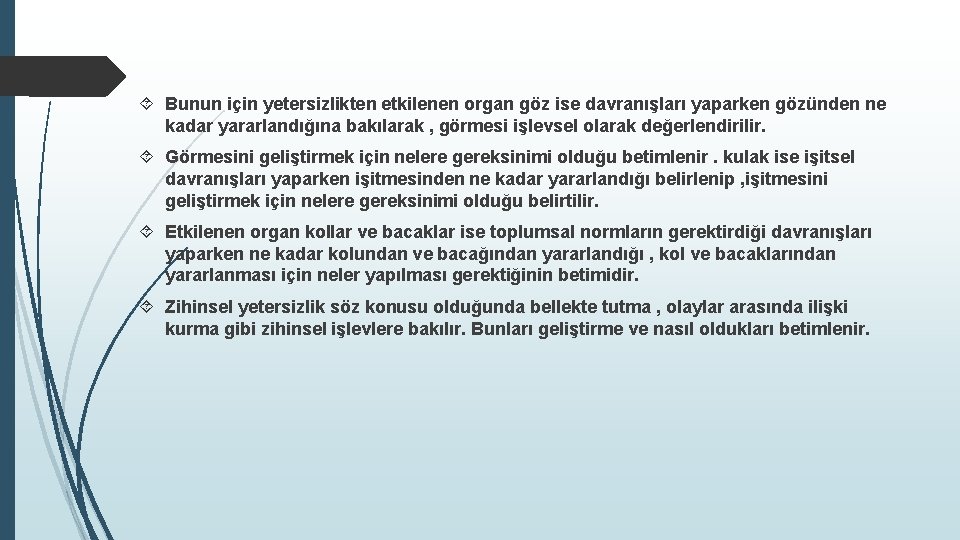 Bunun için yetersizlikten etkilenen organ göz ise davranışları yaparken gözünden ne kadar yararlandığına