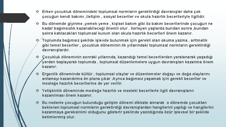  Erken çocukluk dönemindeki toplumsal normların gerektirdiği davranışlar daha çok çocuğun kendi bakımı ,