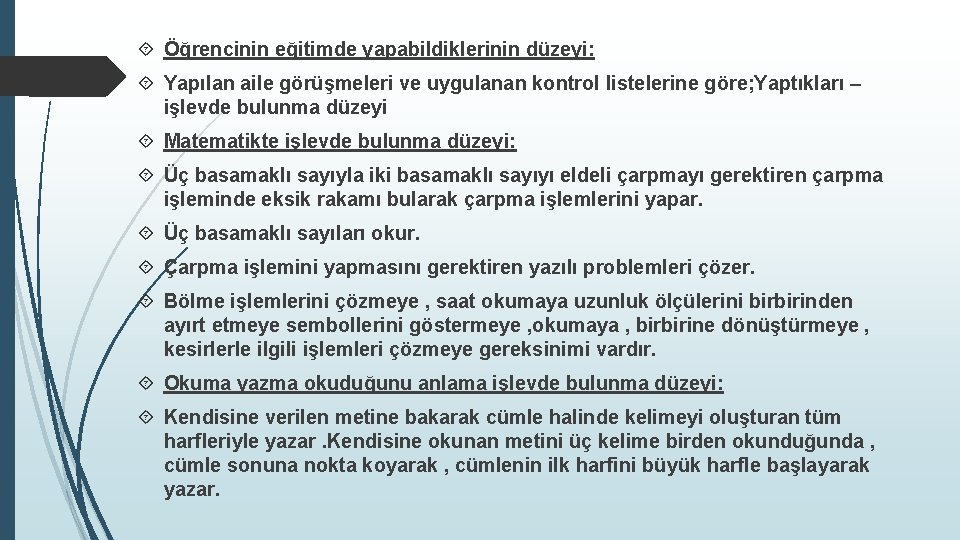  Öğrencinin eğitimde yapabildiklerinin düzeyi: Yapılan aile görüşmeleri ve uygulanan kontrol listelerine göre; Yaptıkları