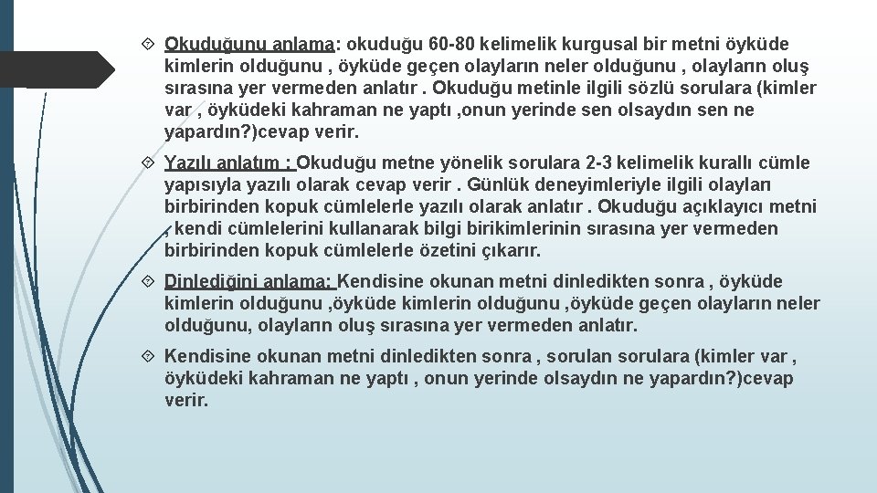  Okuduğunu anlama: okuduğu 60 -80 kelimelik kurgusal bir metni öyküde kimlerin olduğunu ,