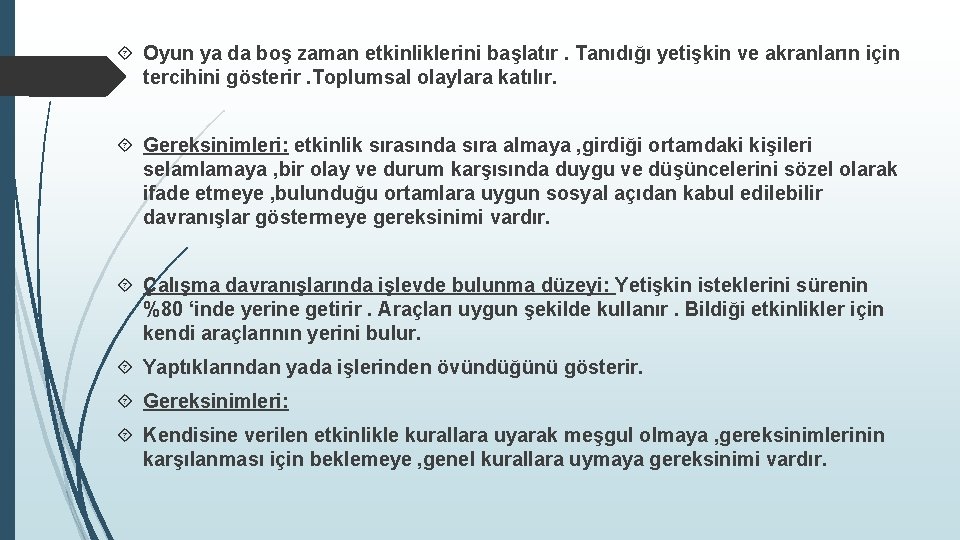  Oyun ya da boş zaman etkinliklerini başlatır. Tanıdığı yetişkin ve akranların için tercihini