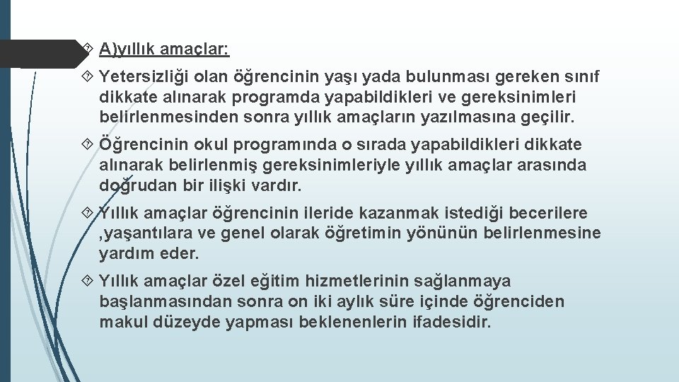  A)yıllık amaçlar: Yetersizliği olan öğrencinin yaşı yada bulunması gereken sınıf dikkate alınarak programda