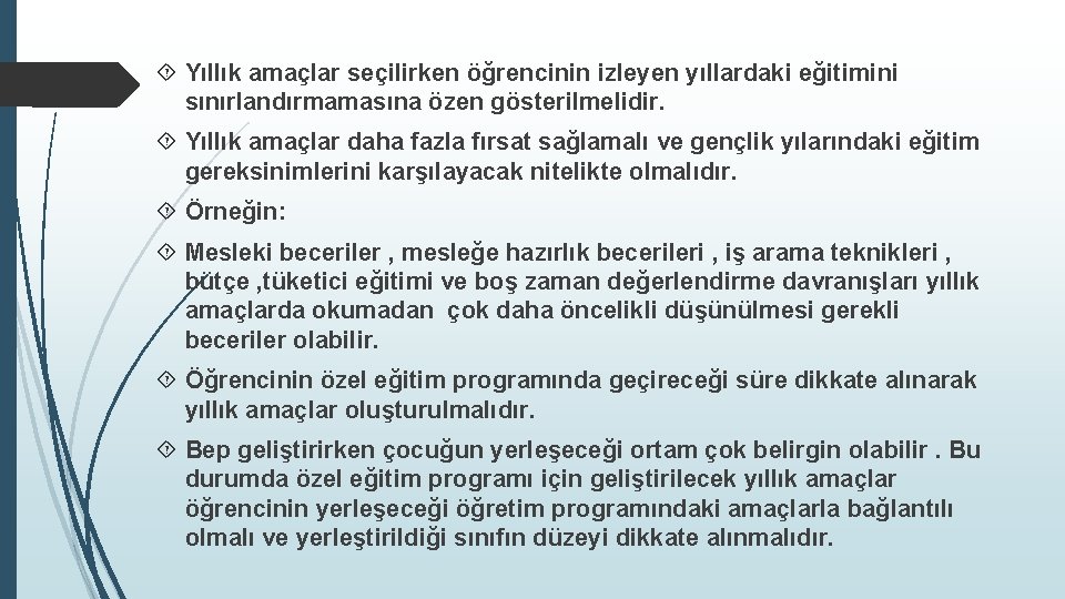  Yıllık amaçlar seçilirken öğrencinin izleyen yıllardaki eğitimini sınırlandırmamasına özen gösterilmelidir. Yıllık amaçlar daha